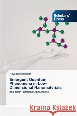 Emergent Quantum Phenomena in Low-Dimensional Nanomaterials Bakhshkandi, Roya 9786209409660 Scholars' Press - książka
