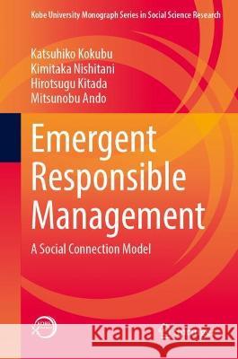 Emergent Responsible Management: A Social Connection Model Kokubu, Katsuhiko 9789811904158 Springer Nature Singapore - książka