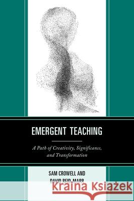 Emergent Teaching: A Path of Creativity, Significance, and Transformation Crowell, Sam 9781475802542 R&l Education - książka