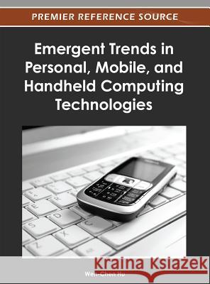 Emergent Trends in Personal, Mobile, and Handheld Computing Technologies Wen-Chen Hu 9781466609211 Information Science Reference - książka