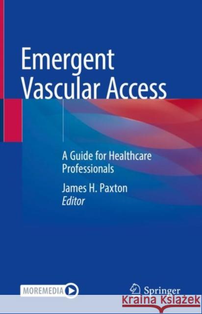 Emergent Vascular Access: A Guide for Healthcare Professionals Paxton, James H. 9783030771768 Springer - książka