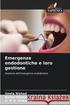 Emergenze endodontiche e loro gestione Nishad, Geeta, Utmani, Komal, Srikumar, G. P. V. 9786209324574 Edizioni Sapienza - książka