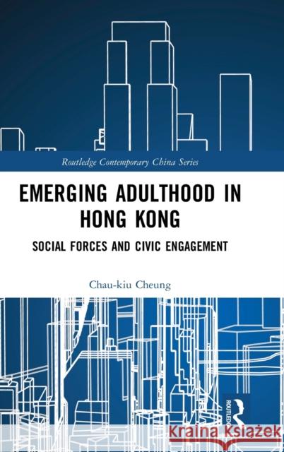 Emerging Adulthood in Hong Kong: Social Forces and Civic Engagement Chau-Kiu Cheung 9781138214040 Routledge - książka