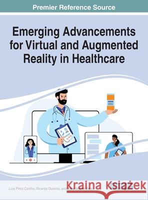 Emerging Advancements for Virtual and Augmented Reality in Healthcare Coelho, Luis Pinto 9781799883715 EUROSPAN - książka