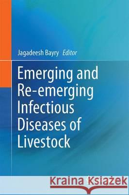 Emerging and Re-Emerging Infectious Diseases of Livestock Bayry, Jagadeesh 9783319474243 Springer - książka