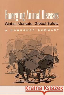 Emerging Animal Diseases: Global Markets, Global Safety: Workshop Summary National Research Council                Division on Earth and Life Studies       Board on Agriculture and Natural Resou 9780309084680 National Academies Press - książka