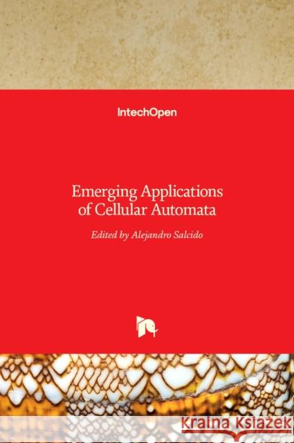 Emerging Applications of Cellular Automata Alejandro Salcido 9789535111016 Intechopen - książka