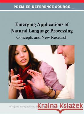 Emerging Applications of Natural Language Processing: Concepts and New Research Bandyopadhyay, Sivaji 9781466621695 Information Science Reference - książka
