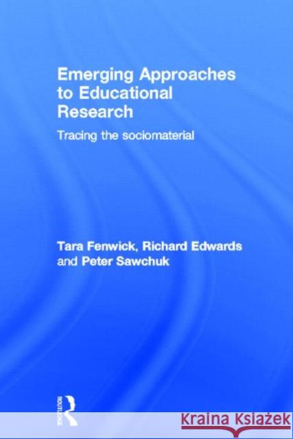 Emerging Approaches to Educational Research: Tracing the Socio-Material Fenwick, Tara 9780415570916 Routledge - książka