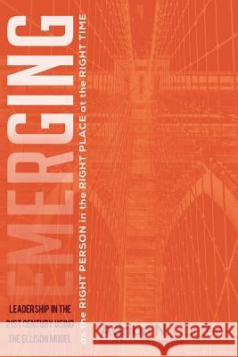 Emerging as the Right Person in the Right Place at the Right Time: Leadership in the 21st Century Using the Ellison Model Adrian N. Carter Mark Rosenber Nona Jones 9781979461849 Createspace Independent Publishing Platform - książka