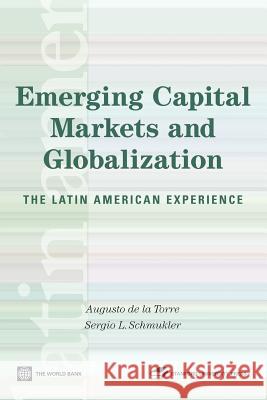 Emerging Capital Markets and Globalization: The Latin American Experience De La Torre, Augusto 9780821365434 World Bank Publications - książka