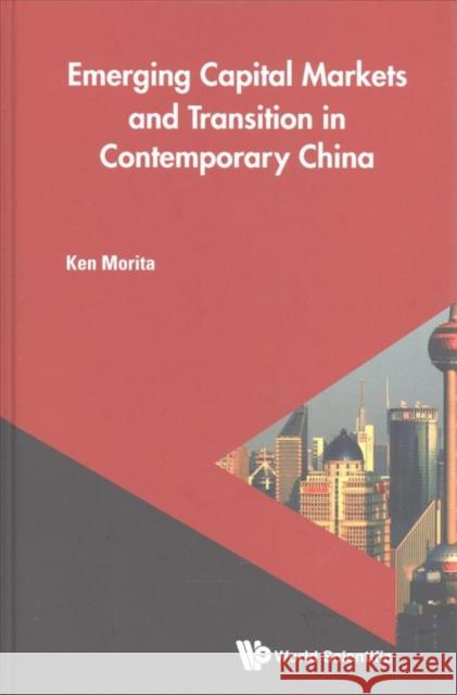 Emerging Capital Markets and Transition in Contemporary China Ken Morita 9789813147898 World Scientific Publishing Company - książka