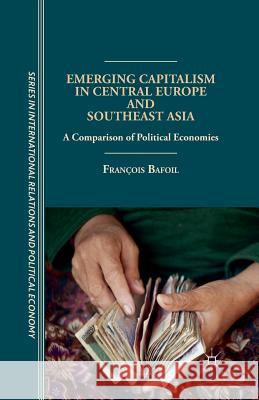 Emerging Capitalism in Central Europe and Southeast Asia: A Comparison of Political Economies Bafoil, F. 9781349480326 Palgrave MacMillan - książka