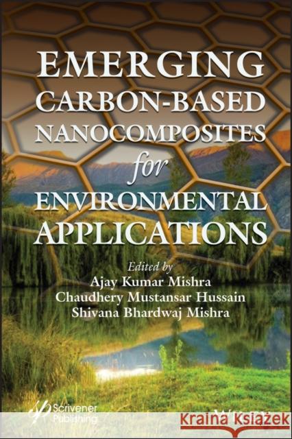 Emerging Carbon-Based Nanocomposites for Environmental Applications Ajay Kumar Mishra Shivani Bhardwaj Mishra Chaudhery Mustansar Hussain 9781119554851 Wiley-Scrivener - książka