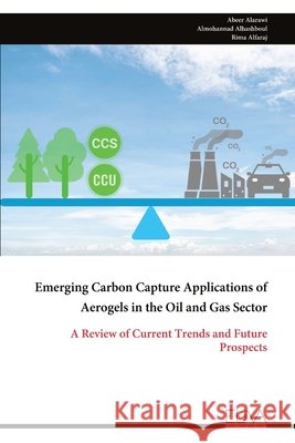 Emerging Carbon Capture Applications of Aerogels in the Oil and Gas Sector Abeer Alarawi 9789999329194 Eliva Press - książka