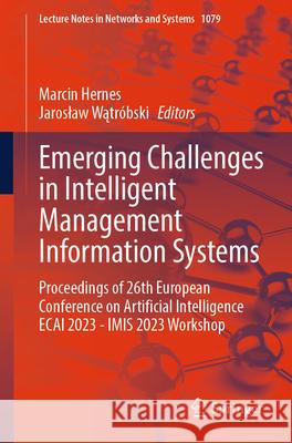 Emerging Challenges in Intelligent Management Information Systems: Proceedings of 26th European Conference on Artificial Intelligence Ecai 2023 - Imis Marcin Hernes Jaroslaw Wątr?bski 9783031667602 Springer - książka