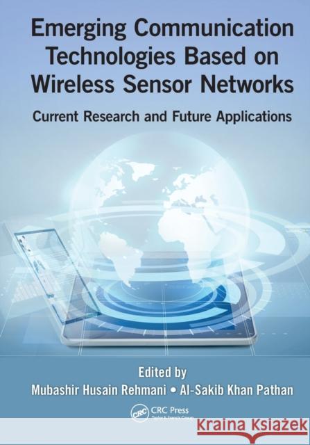 Emerging Communication Technologies Based on Wireless Sensor Networks: Current Research and Future Applications Mubashir Husain Rehmani Al-Sakib Khan Pathan 9780367574888 CRC Press - książka