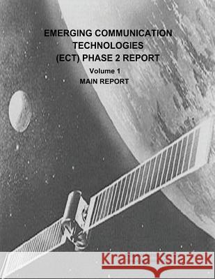 Emerging Communication Technologies (ECT) Phase 2 Report: Volume 1 - Main Report Administration, National Aeronautics and 9781503290099 Createspace - książka