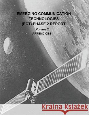 Emerging Communication Technologies (ECT) Phase 2 Report: Volume 2 - Appendices Administration, National Aeronautics and 9781503290167 Createspace - książka