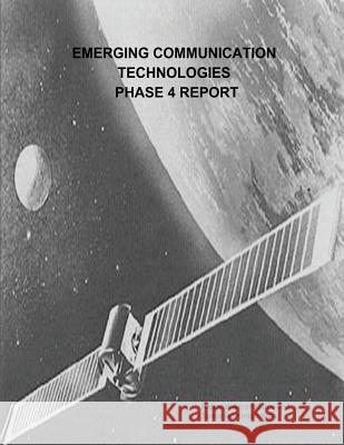 Emerging Communication Technologies (ECT) Phase 4 Report Administration, National Aeronautics and 9781503290518 Createspace - książka