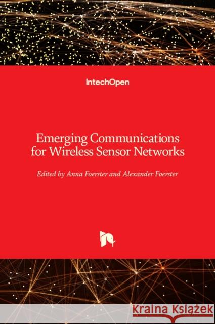 Emerging Communications for Wireless Sensor Networks Anna Foerster Alexander Foerster 9789533070827 Intechopen - książka