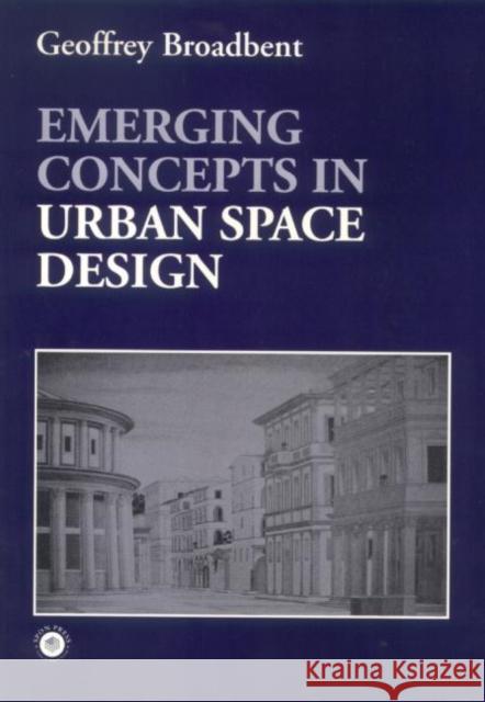 Emerging Concepts in Urban Space Design Geoffrey Broadbent G. Broadbent Broadbent Profe 9780419161509 Taylor & Francis - książka