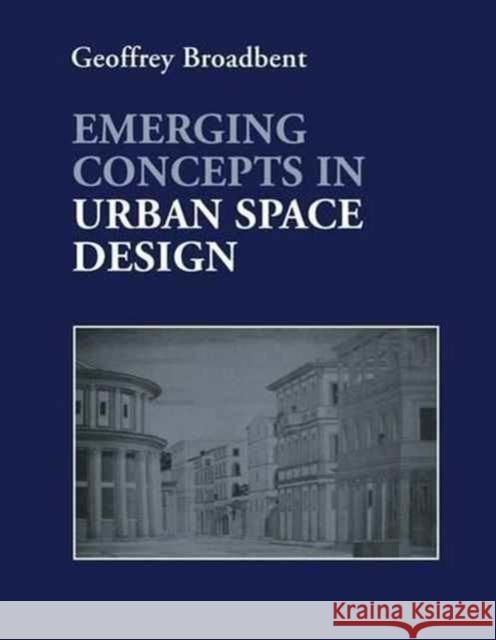 Emerging Concepts in Urban Space Design Professor Geoffrey Broadbent Geoffrey Broadbent 9781138144293 Taylor & Francis - książka