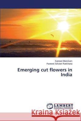 Emerging cut flowers in India Manickam, Kannan 9783659479595 LAP Lambert Academic Publishing - książka