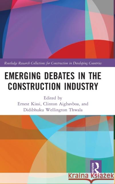 Emerging Debates in the Construction Industry: The Developing Nations’ Perspective Ernest Kissi Clinton Aigbavboa Wellington Didibhuku Thwala 9781032374673 Routledge - książka