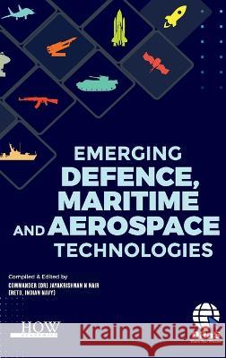 Emerging Defence, Maritime and Aerospace Technologies Jayakrishnan N Nair   9789395522182 How Academics - książka