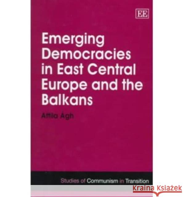 Emerging Democracies in East Central Europe and the Balkans Attila Ágh 9781858988177 Edward Elgar Publishing Ltd - książka