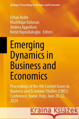 Emerging Dynamics in Business and Economics: Proceedings of the 4th Current Issues in Business and Economic Studies (Cibes) Conference, Rome, Italy, J Erhan Aydin Mushfiqur Rahman Andrea Appolloni 9783031916854 Springer - książka