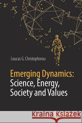 Emerging Dynamics: Science, Energy, Society and Values Loucas G. Christophorou 9783319907123 Springer - książka