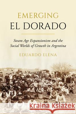 Emerging El Dorado Eduardo Elena 9780520425873 University of California Press - książka