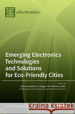 Emerging Electronics Technologies and Solutions for Eco-Friendly Cities Darius Andriukaitis Yongjun Pan Peter Brida 9783036565224 Mdpi AG - książka