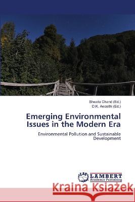 Emerging Environmental Issues in the Modern Era Shweta Chand, D K Awasthi 9786205509852 LAP Lambert Academic Publishing - książka