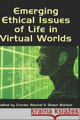 Emerging Ethical Issues of Life in Virtual Worlds (Hc) Wankel, Charles 9781607523789 Information Age Publishing - książka