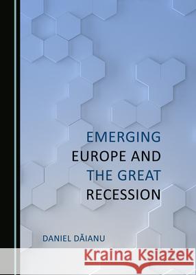 Emerging Europe and the Great Recession Daniel Daianu   9781527570979 Cambridge Scholars Publishing - książka