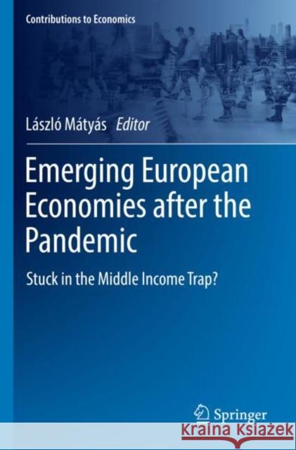 Emerging European Economies after the Pandemic: Stuck in the Middle Income Trap? L?szl? M?ty?s 9783030939656 Springer - książka