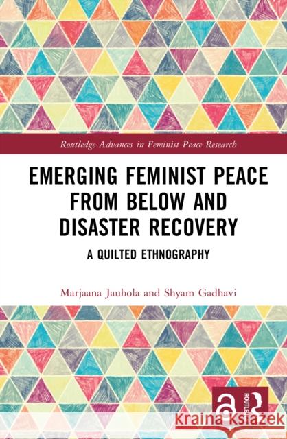 Emerging Feminist Peace and Post-Disaster Recovery: A Quilted Ethnography Marjaana Jauhola Shyam Gadhavi 9781032752082 Routledge - książka