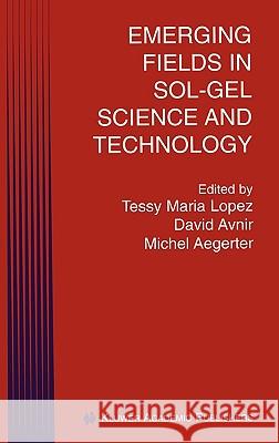 Emerging Fields in Sol-Gel Science and Technology Tessy Maria Lopez David Avnir Michel A. Aegerter 9781402074585 Kluwer Academic Publishers - książka
