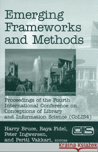 Emerging Frameworks and Methods: Proceedings of the Fourth International Conference on Conceptions of Library and Information Science (Colis 4) Fidel, Ray 9781591580164 Libraries Unlimited - książka