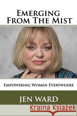 Emerging from the Mist: Awakening the Balance of Female Empowerment in the World Jen Ward 9781542359030 Createspace Independent Publishing Platform - książka