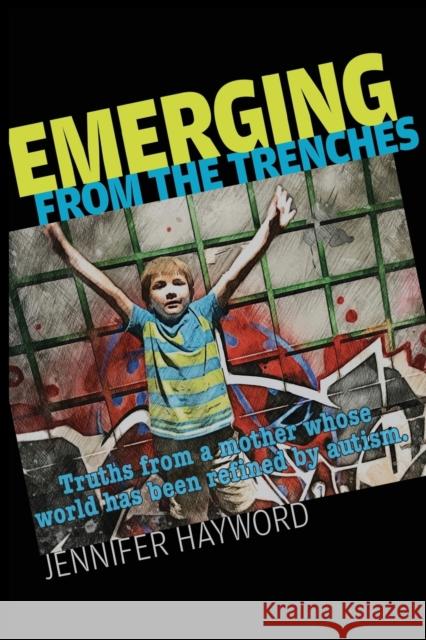 Emerging from the Trenches: Truths from a mother whose world has been refined by autism. Jennifer Hayword 9781948261210 Hugo House Publishers - książka