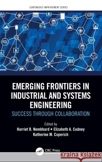 Emerging Frontiers in Industrial and Systems Engineering: Success Through Collaboration Harriet Nembhard Elizabeth A. Cudney Katherine Coperich 9781138593756 CRC Press - książka