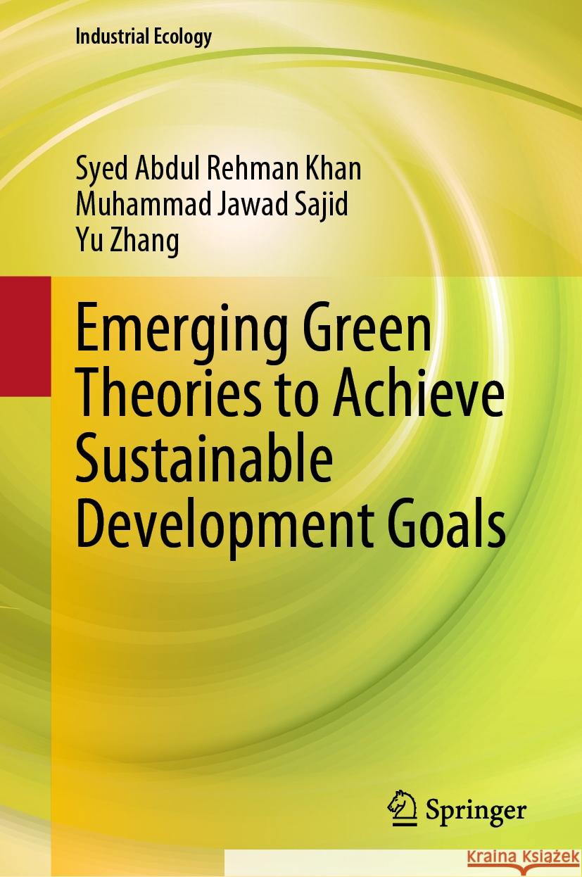 Emerging Green Theories to Achieve Sustainable Development Goals Syed Abdul Rehman Khan, Muhammad Jawad Sajid, Yu Zhang 9789819963836 Springer Nature Singapore - książka