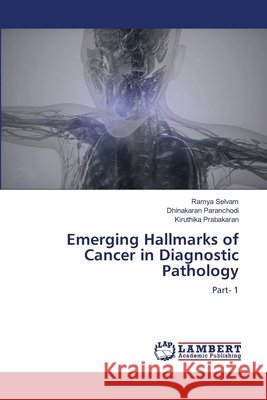 Emerging Hallmarks of Cancer in Diagnostic Pathology Ramya Selvam Dhinakaran Paranchodi Kiruthika Prabakaran 9786209861284 LAP Lambert Academic Publishing - książka