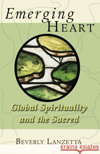 Emerging Heart: Global Spirituality and the Sacred Lanzetta, Beverly 9780800638931 Fortress Press - książka