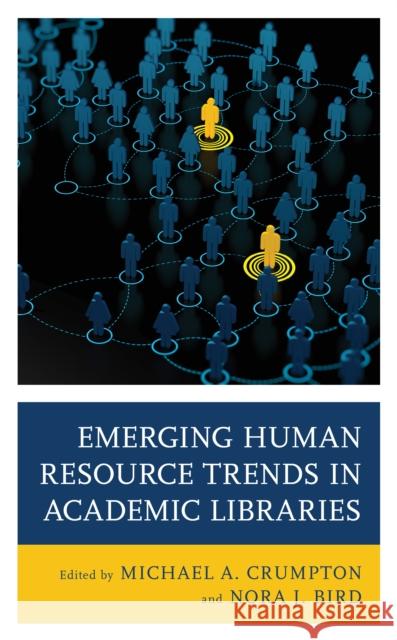 Emerging Human Resource Trends in Academic Libraries Michael A. Crumpton Nora J. Bird 9781538134962 Rowman & Littlefield Publishers - książka