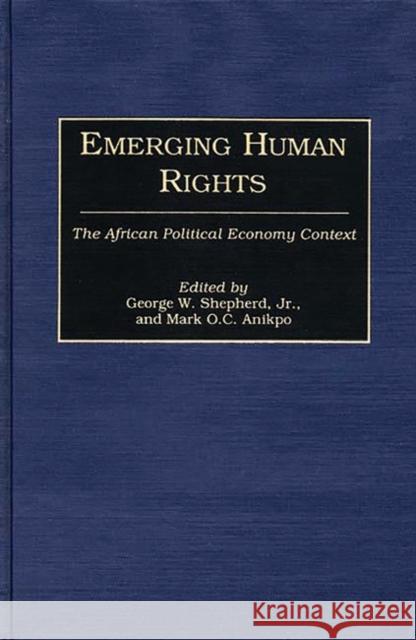 Emerging Human Rights: The African Political Economy Context Anikpo, Mark 9780313268533 Greenwood Press - książka